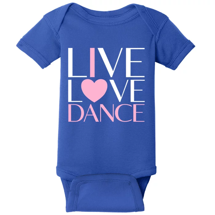 Live Love Dance I Love Dance Ballerina Ballet Gift Cool Gift Baby Bodysuit