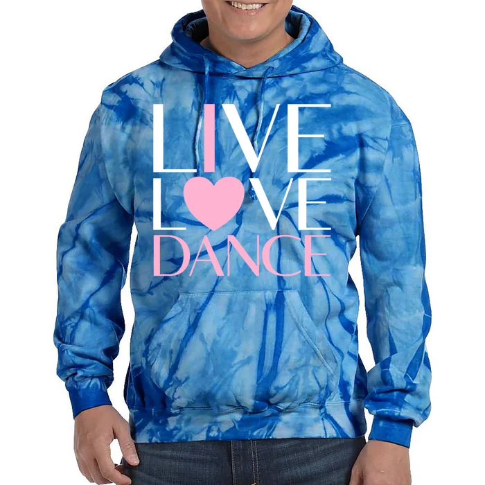 Live Love Dance I Love Dance Ballerina Ballet Gift Cool Gift Tie Dye Hoodie