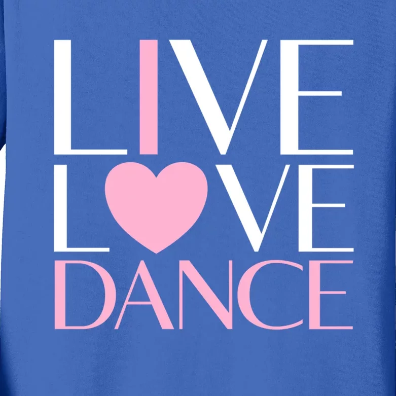 Live Love Dance I Love Dance Ballerina Ballet Gift Cool Gift Kids Long Sleeve Shirt