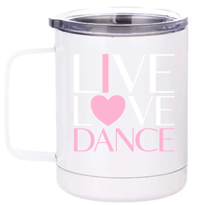 Live Love Dance I Love Dance Ballerina Ballet Gift Cool Gift Front & Back 12oz Stainless Steel Tumbler Cup