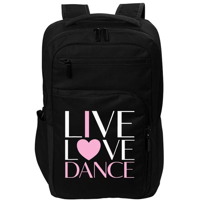 Live Love Dance I Love Dance Ballerina Ballet Gift For Girl Impact Tech Backpack