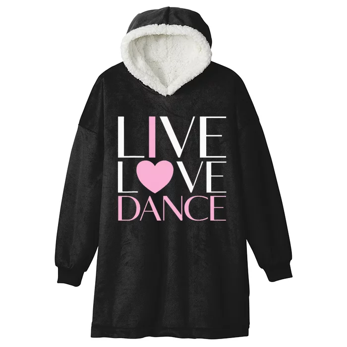 Live Love Dance I Love Dance Ballerina Ballet Gift For Girl Hooded Wearable Blanket