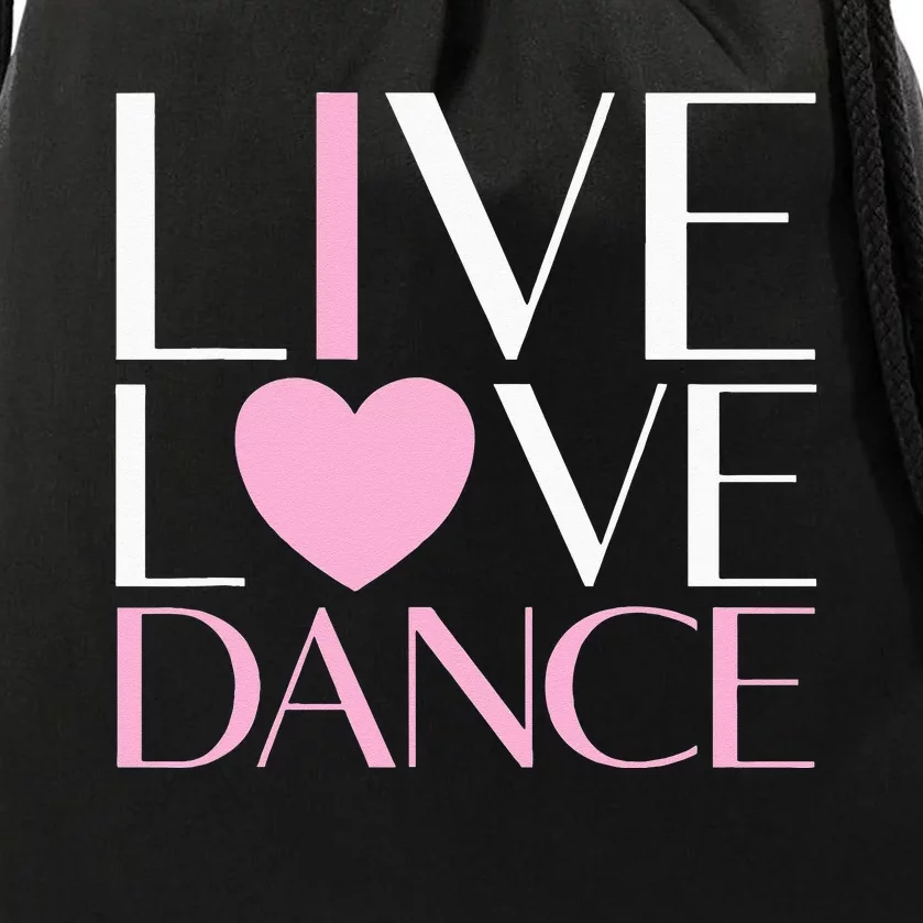 Live Love Dance I Love Dance Ballerina Ballet Gift For Girl Drawstring Bag