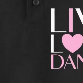 Live Love Dance I Love Dance Ballerina Ballet Gift For Girl Dry Zone Grid Performance Polo