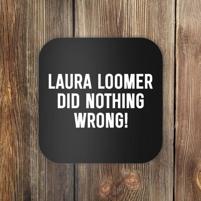 Laura Loomer Did Nothing Wrong Coaster