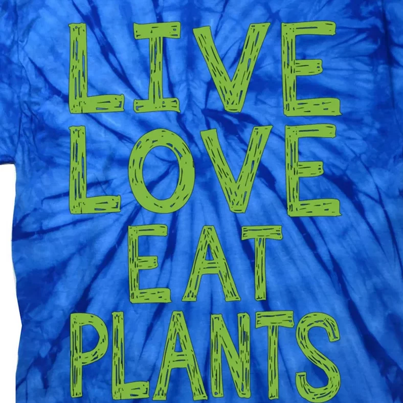 Live Love Eat Plants Cool Gift Tie-Dye T-Shirt