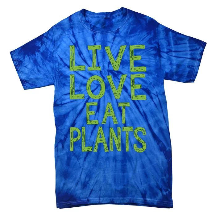 Live Love Eat Plants Cool Gift Tie-Dye T-Shirt