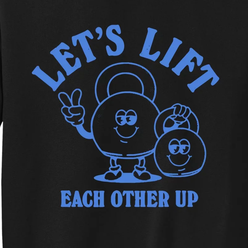 LetS Lift Each Other Up Sweatshirt