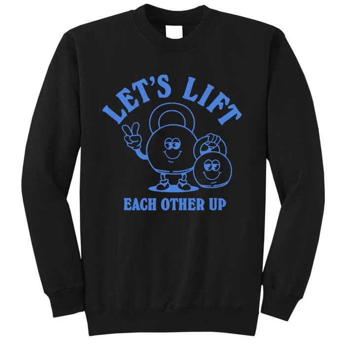 LetS Lift Each Other Up Sweatshirt