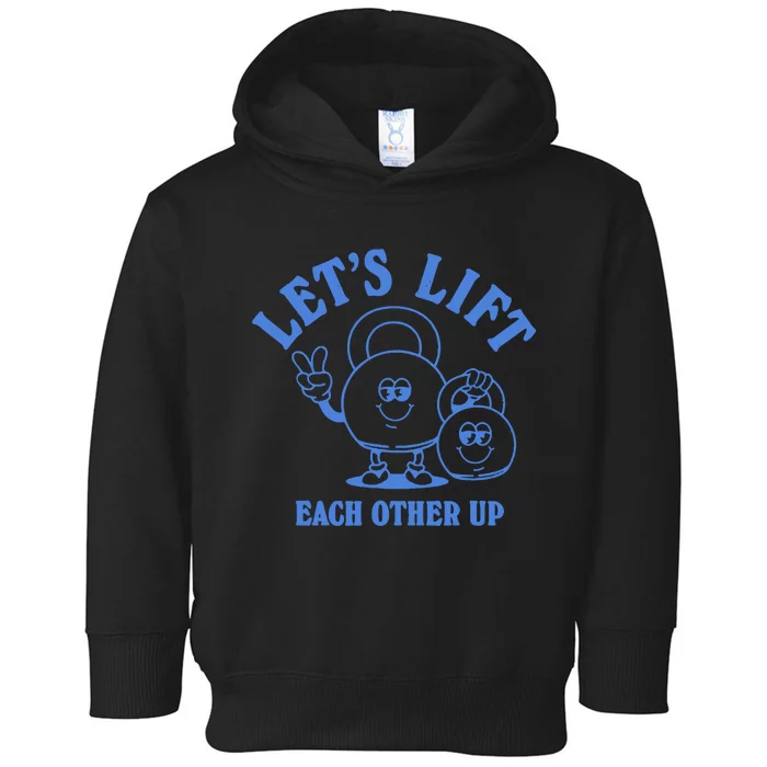 LetS Lift Each Other Up Toddler Hoodie