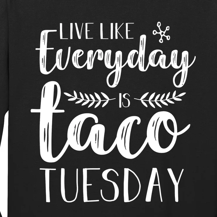 Live Like Everyday Is Taco Tuesday Long Sleeve Shirt