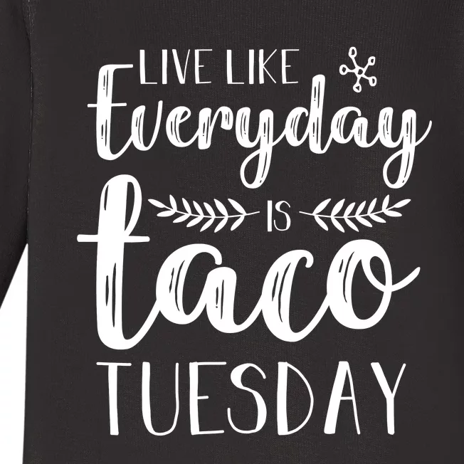 Live Like Everyday Is Taco Tuesday Baby Long Sleeve Bodysuit