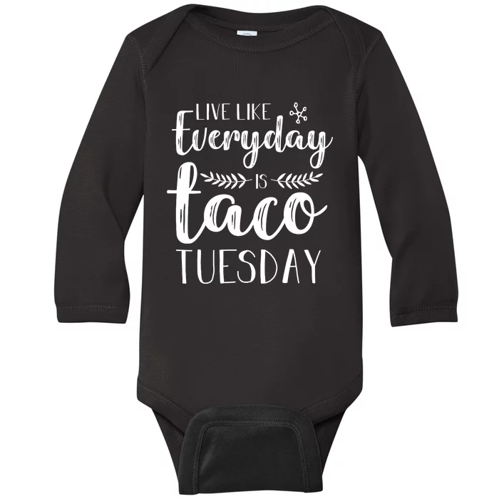 Live Like Everyday Is Taco Tuesday Baby Long Sleeve Bodysuit