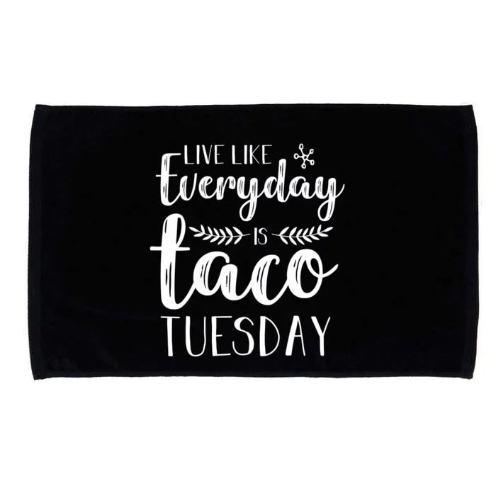 Live Like Everyday Is Taco Tuesday Microfiber Hand Towel