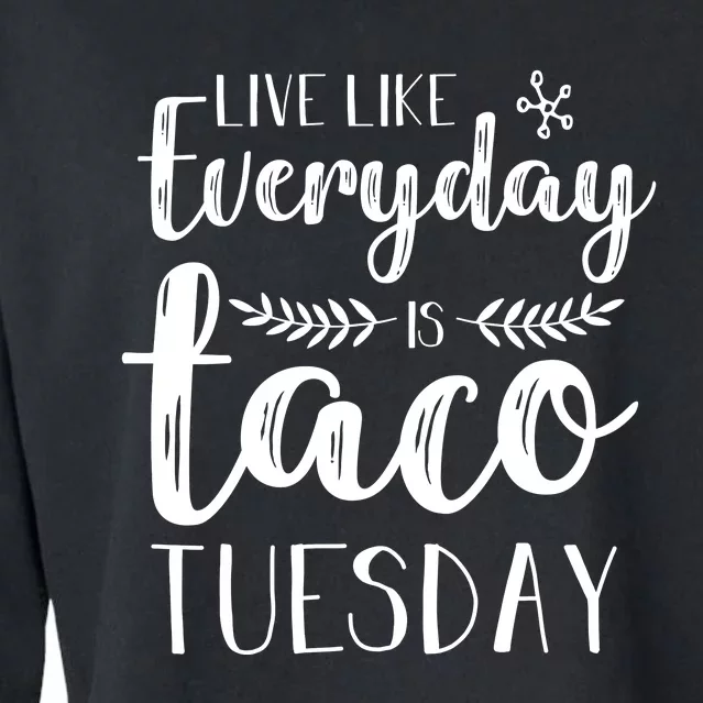 Live Like Everyday Is Taco Tuesday Cropped Pullover Crew