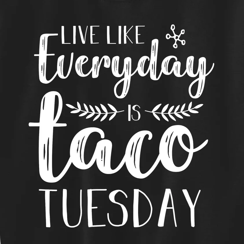 Live Like Everyday Is Taco Tuesday Kids Sweatshirt