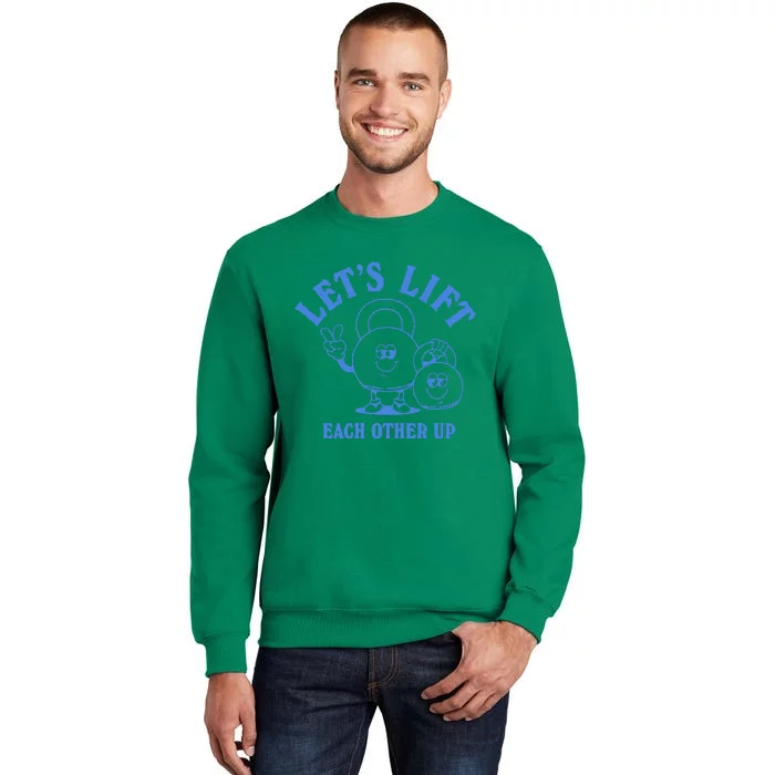 LetS Lift Each Other Up Sweatshirt