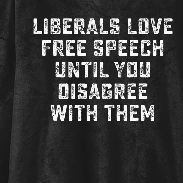 Liberals Love Free Speech Until You Disagree With Them Hooded Wearable Blanket