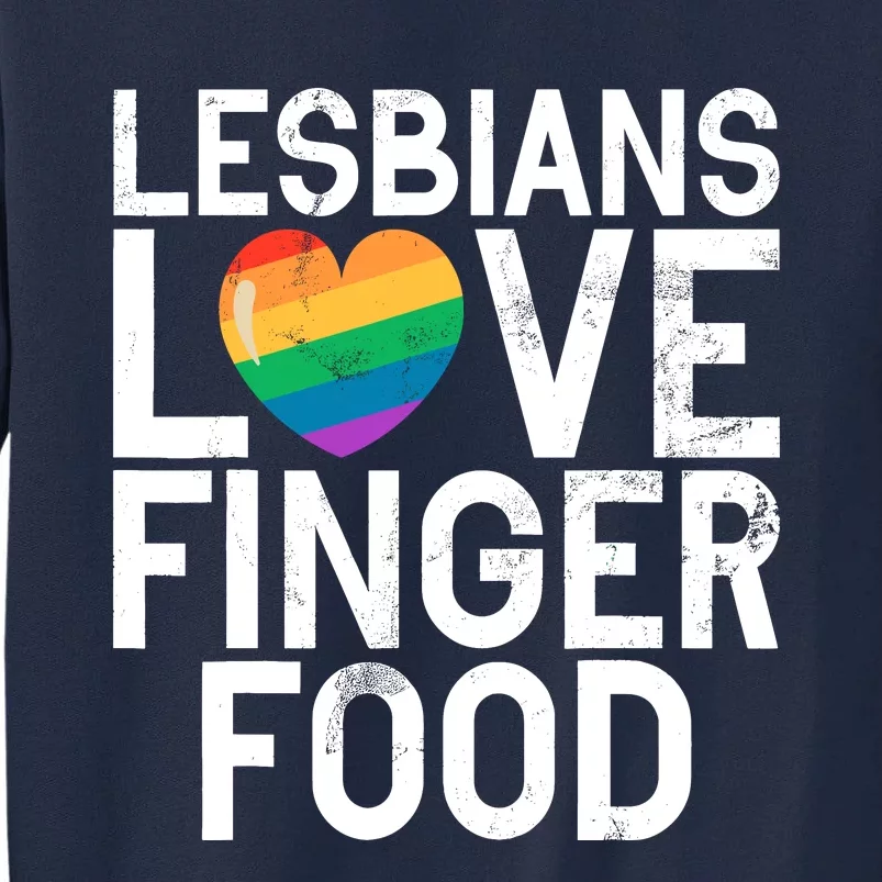 Lesbians Love Finger Food Funny Lesbian Tall Sweatshirt