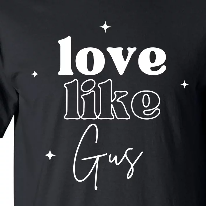 Love Like Gus Tall T-Shirt