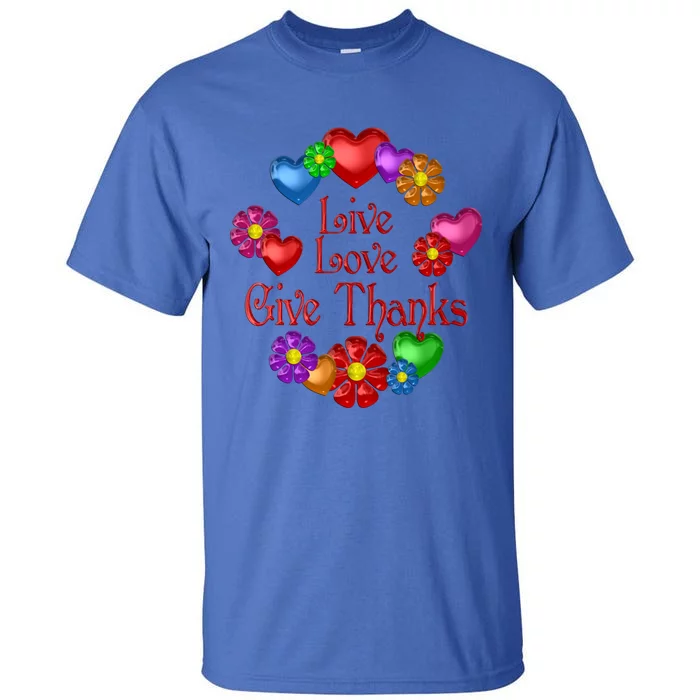 Live Love Give Thanks Gift Tall T-Shirt