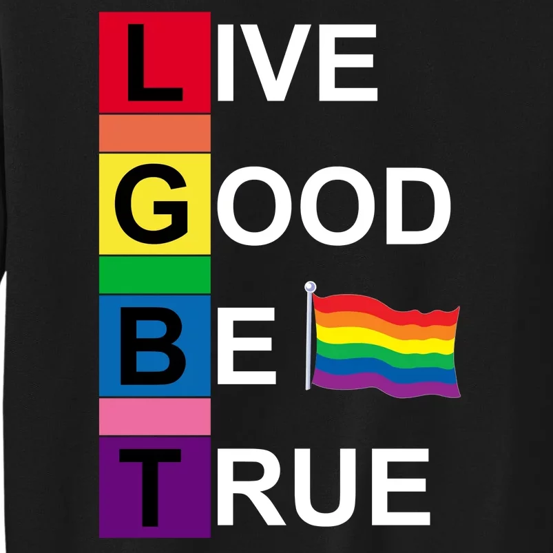 LGBT Live Good Be True Tall Sweatshirt