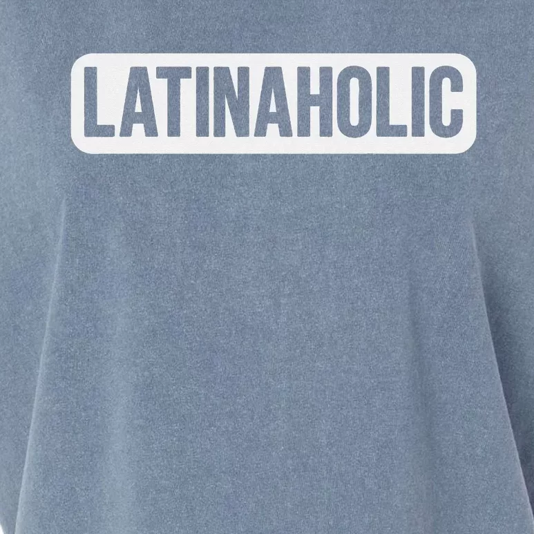 Latinaholic Latina Holic Mexican Lover Latinaholic Garment-Dyed Women's Muscle Tee