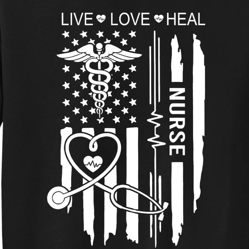 Live Love Heal Nurse Week Gift Nurse Nurse Gift Appreciation Nurse Tall Sweatshirt