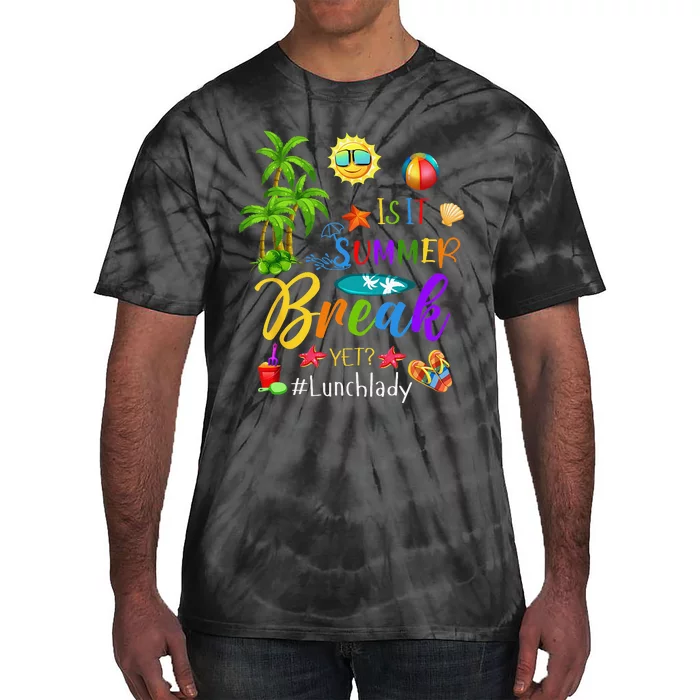 Lunch Lady Is It Summer Break Yet Last Day Of School Tie-Dye T-Shirt