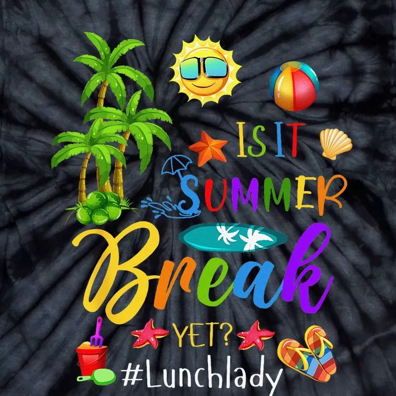 Lunch Lady Is It Summer Break Yet Last Day Of School Tie-Dye T-Shirt