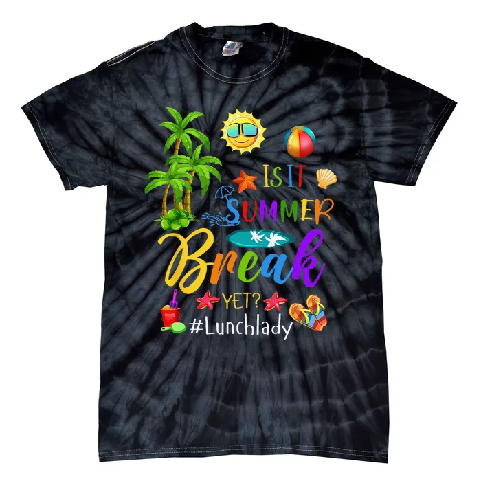 Lunch Lady Is It Summer Break Yet Last Day Of School Tie-Dye T-Shirt