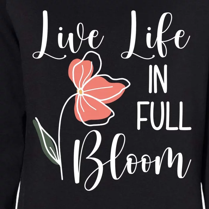 Live Life In Full Bloom Flower Womens California Wash Sweatshirt