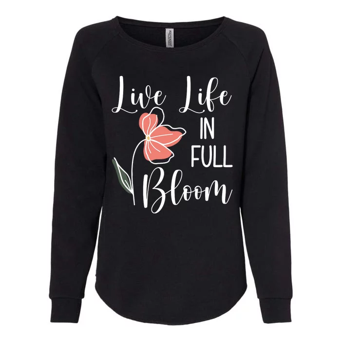 Live Life In Full Bloom Flower Womens California Wash Sweatshirt