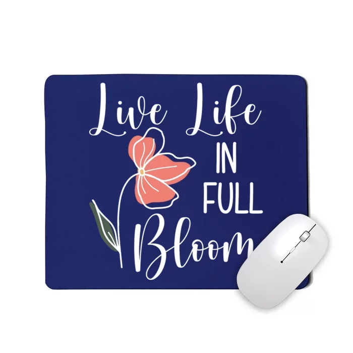 Live Life In Full Bloom Flower Mousepad