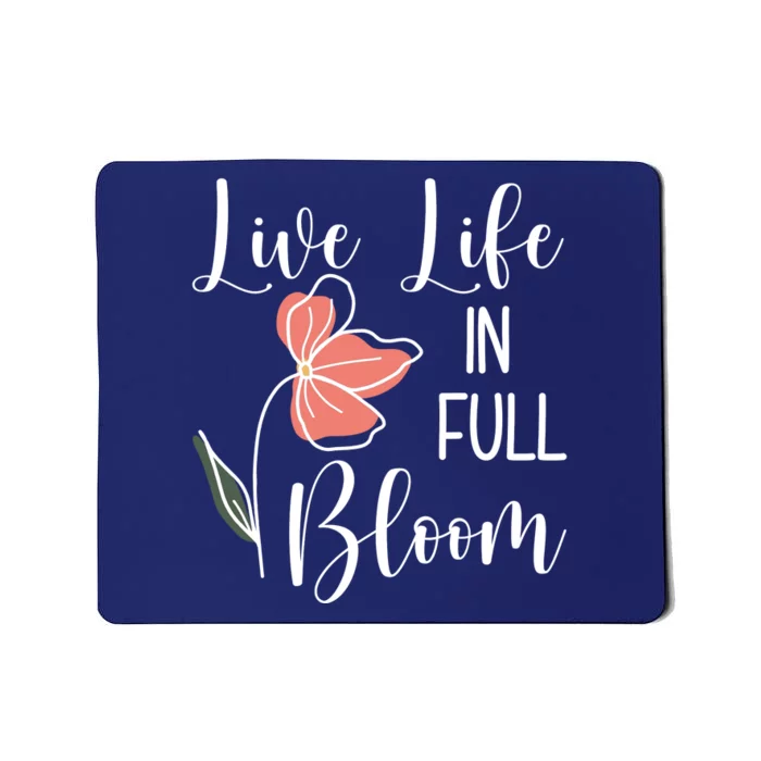 Live Life In Full Bloom Flower Mousepad