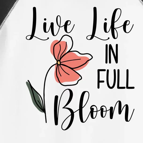 Live Life In Full Bloom Flower Toddler Fine Jersey T-Shirt