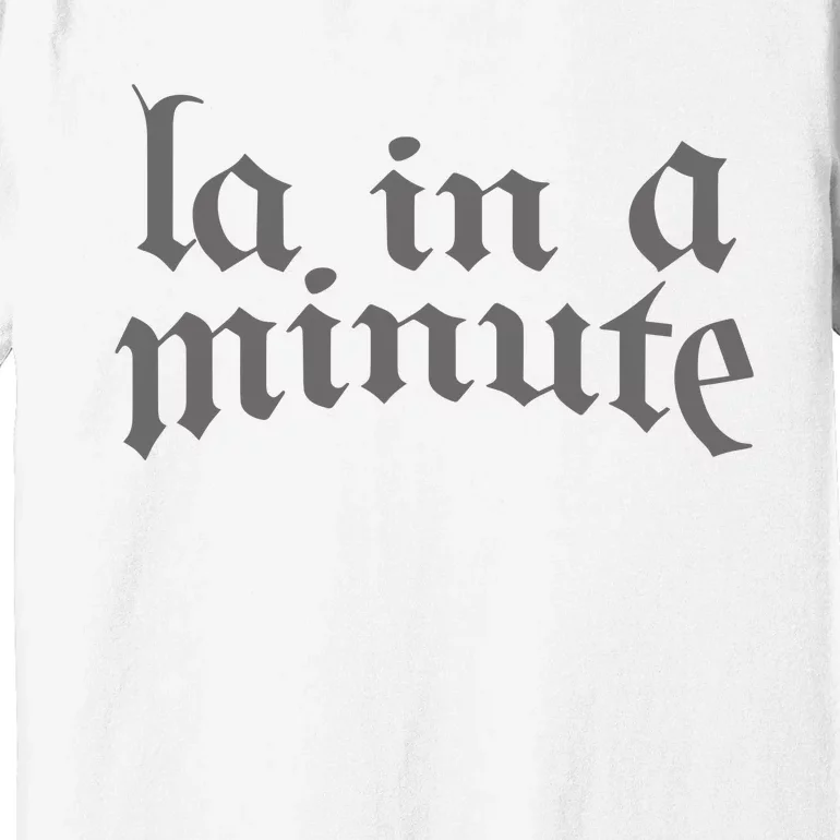 Limited L.A. In A Minute Premium T-Shirt