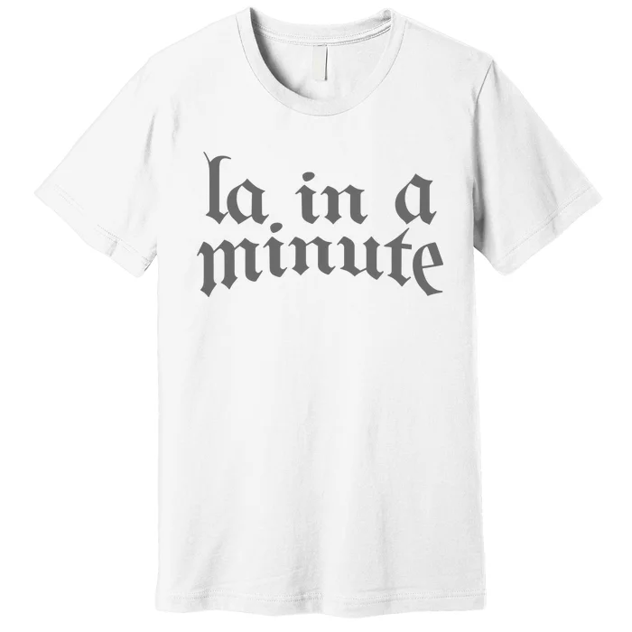 Limited L.A. In A Minute Premium T-Shirt