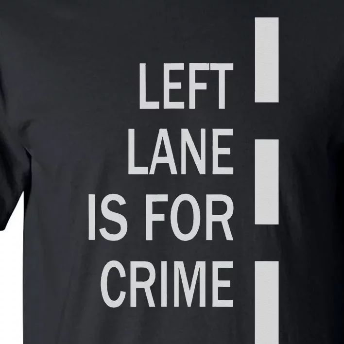 Left Lane Is For Crime Road Guidelinev Direction Tall T-Shirt