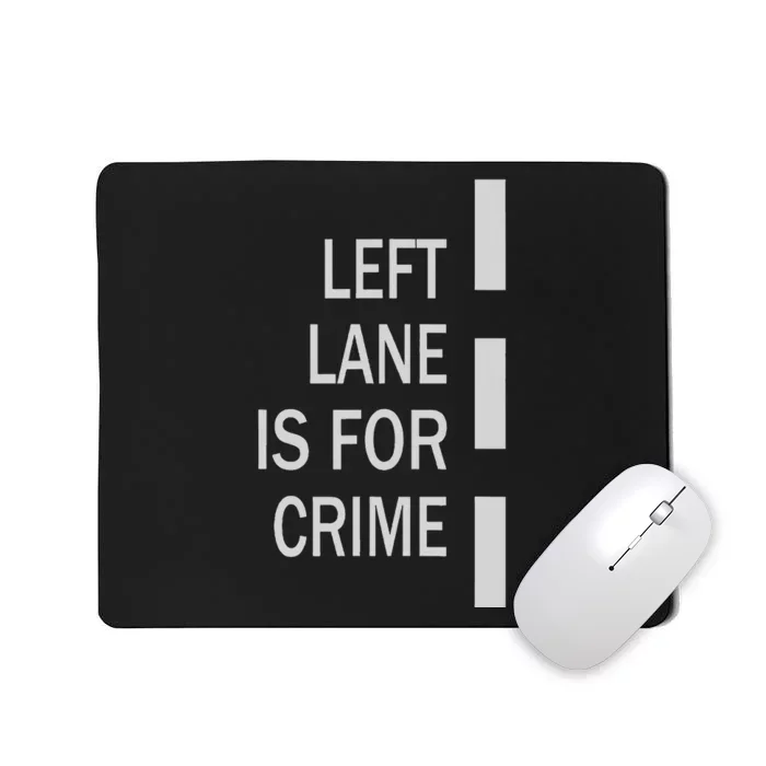 Left Lane Is For Crime Road Guidelinev Direction Mousepad