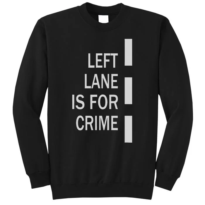 Left Lane Is For Crime Road Guidelinev Direction Tall Sweatshirt