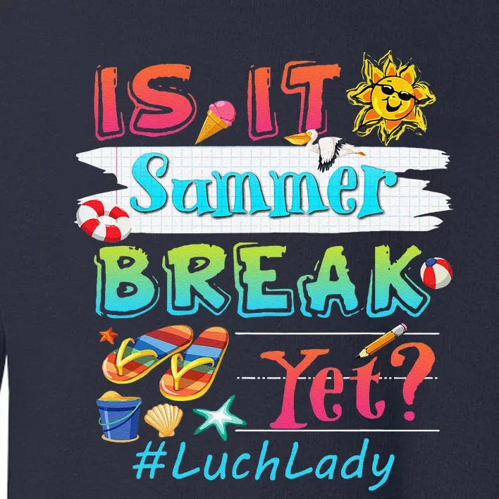 Lunch Lady Is It Summer Break Yet Last Day Of School Love Toddler Sweatshirt