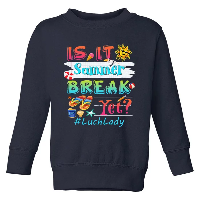 Lunch Lady Is It Summer Break Yet Last Day Of School Love Toddler Sweatshirt