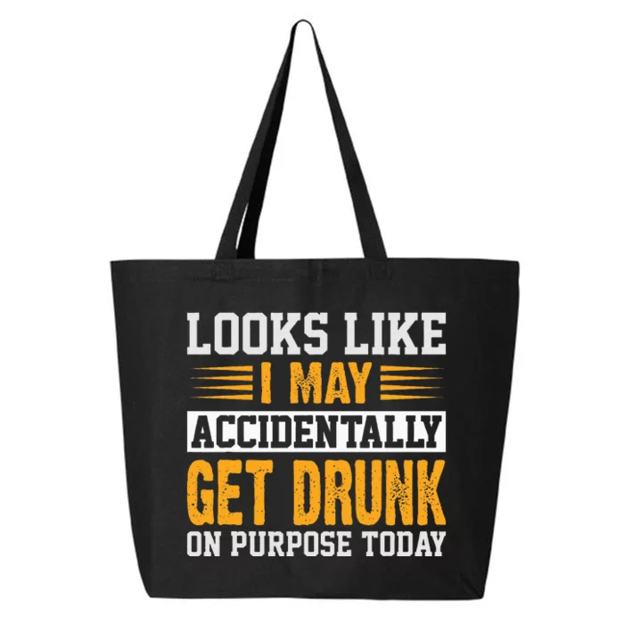 Looks Like I May Accidentally Get Drunk On Purpose Alcohol 25L Jumbo Tote