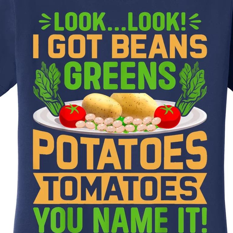 Look Look I Got Beans Greens Potatoes Tomatoes You Name It Women's T-Shirt