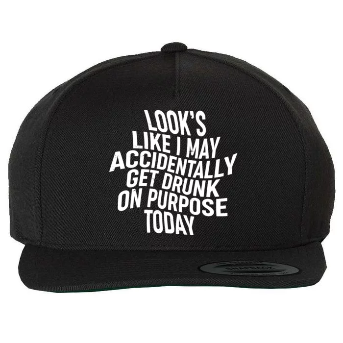 Look's Like I May Accidently Get Drunk On Purpose Today Wool Snapback Cap