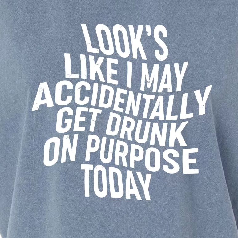 Look's Like I May Accidently Get Drunk On Purpose Today Garment-Dyed Women's Muscle Tee