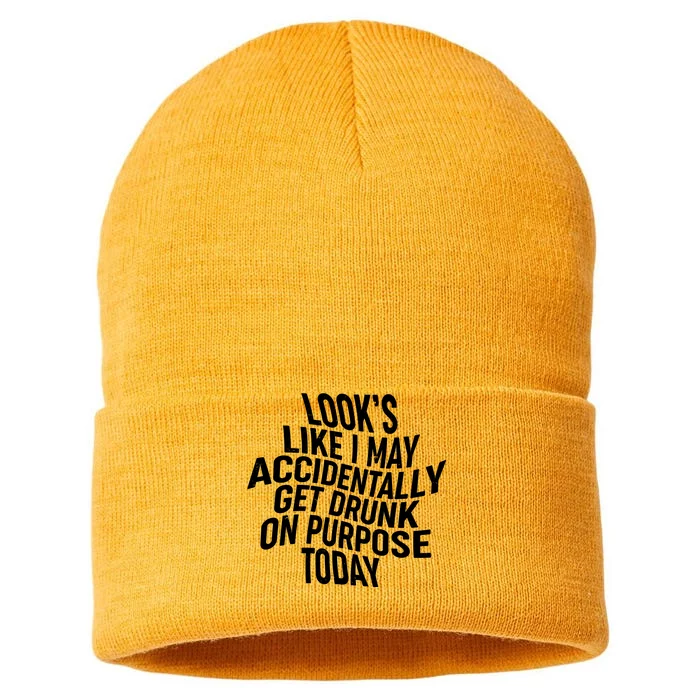 Look's Like I May Accidently Get Drunk On Purpose Today Sustainable Knit Beanie