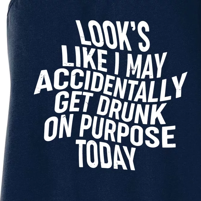 Look's Like I May Accidently Get Drunk On Purpose Today Women's Racerback Tank