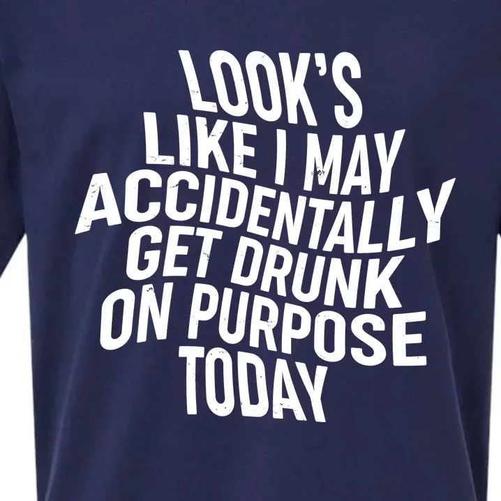 Look's Like I May Accidently Get Drunk On Purpose Today Sueded Cloud Jersey T-Shirt